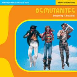Os Mutantes : Everything Is Possible: The Best of Os Mutantes